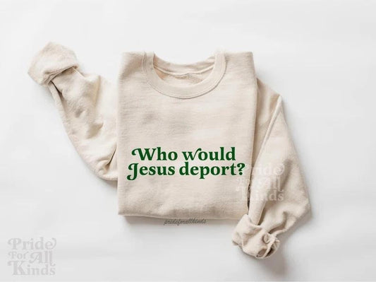 Who would Jesus deport?