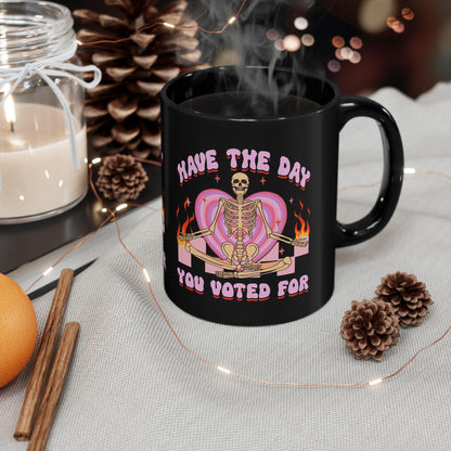 Have the day you voted for | feminist mug | anti trump coffee mug | feminist coffee | anti fascism | anti capitalist | leftist gifts |