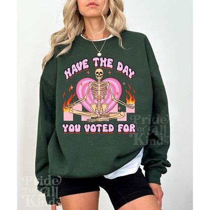 Have the day you voted for | anti trump sweater | anti racism | anti fascism | anti capitalist | no one is illegal | leftist |liberal tshirt