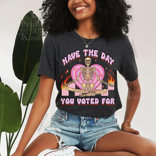 Have the day you voted for | anti trump sweater | anti racism | anti fascism | anti capitalist | no one is illegal | leftist |liberal tshirt