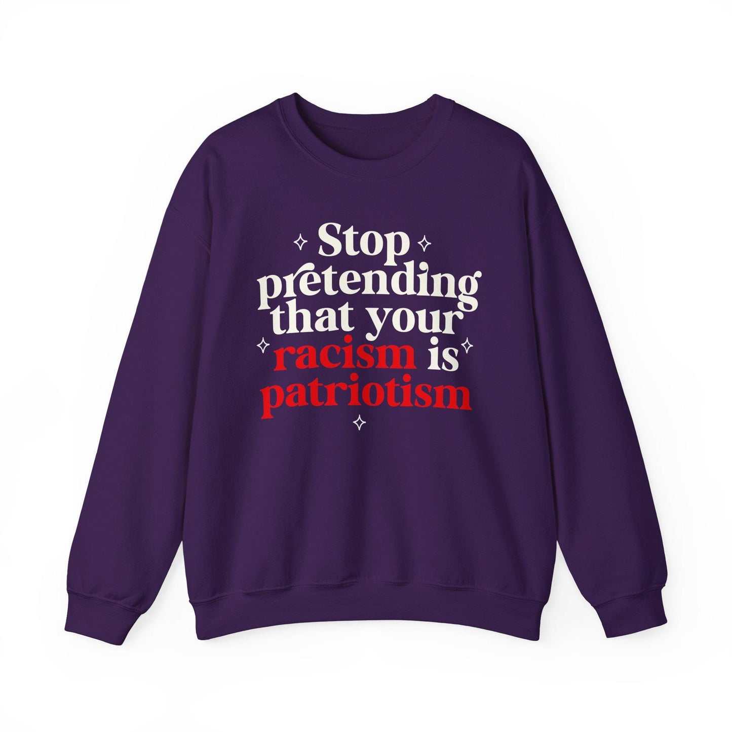 Stop pretending that your racism is patriotism sweatshirt | feminist sweater | leftist | anti fascism | anti capitalist | no one is illegal