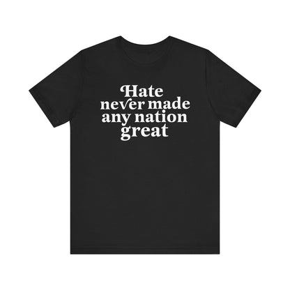 Hate never made any nation great | leftist shirt | anti racist shirt | anti fascist | social democrat | anti trump gifts | defend equality