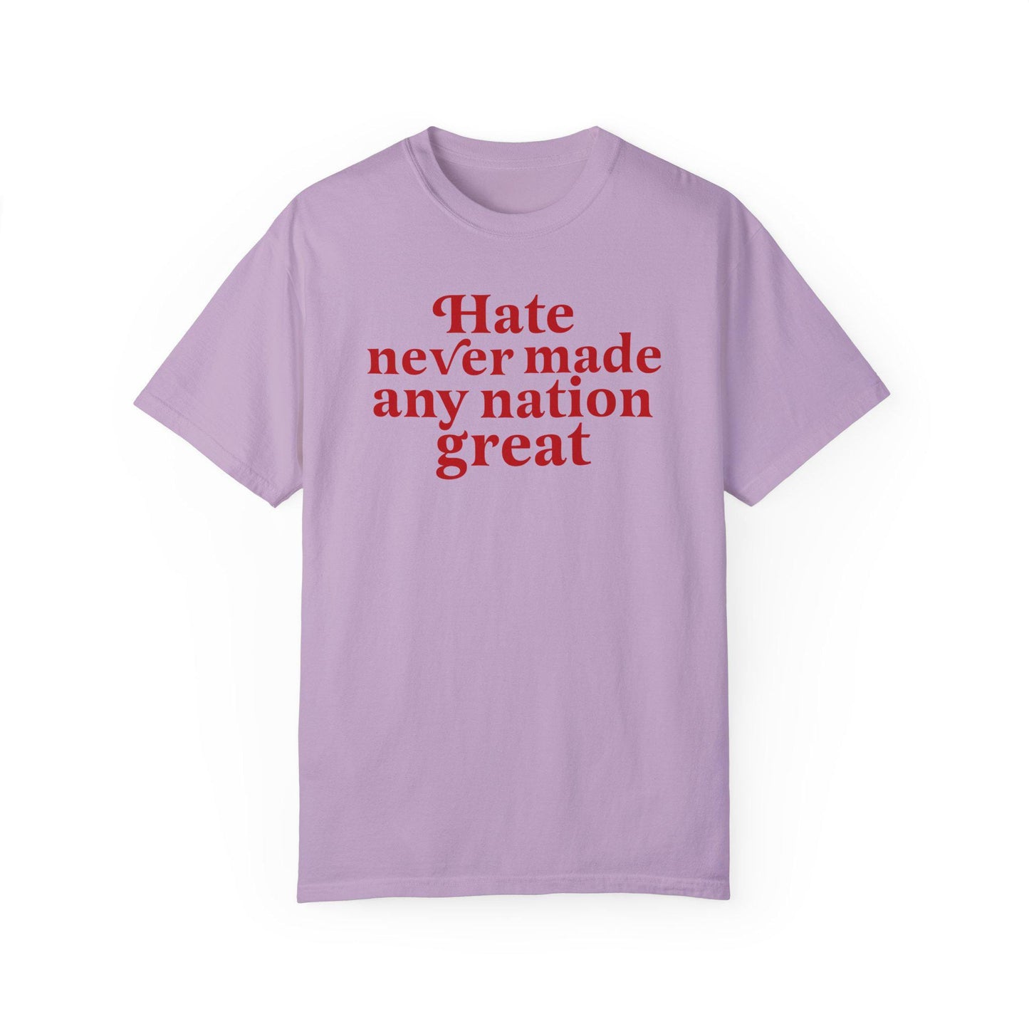 Hate never made any nation great | Comfort Colors | anti racism shirt | anti fascist | burn the patriarchy | anti capitalism | anti trump |