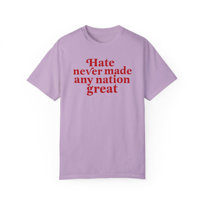 Hate never made any nation great | Comfort Colors | anti racism shirt | anti fascist | burn the patriarchy | anti capitalism | anti trump |