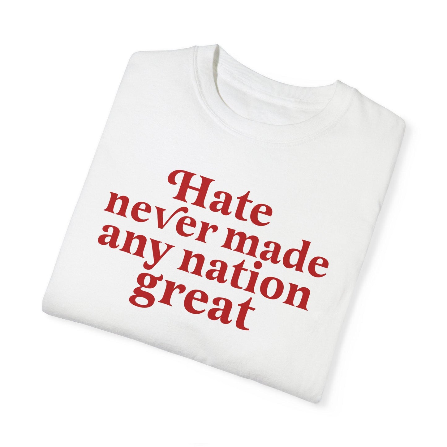 Hate never made any nation great | Comfort Colors | anti racism shirt | anti fascist | burn the patriarchy | anti capitalism | anti trump |