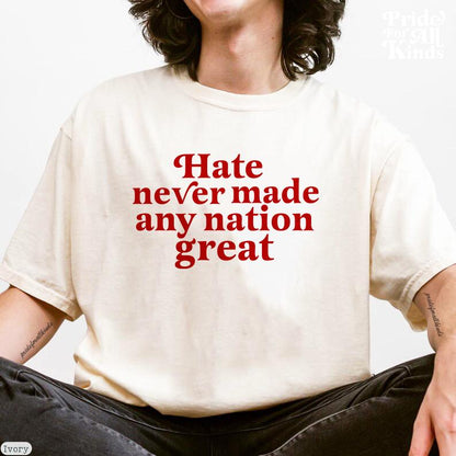 Hate never made any nation great | Comfort Colors | anti racism shirt | anti fascist | burn the patriarchy | anti capitalism | anti trump |