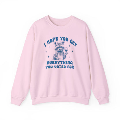 I hope you get everything you voted for | anti trump sweater | anti trump sweatshirt | liberal feminist human rights | anti fascist |leftist