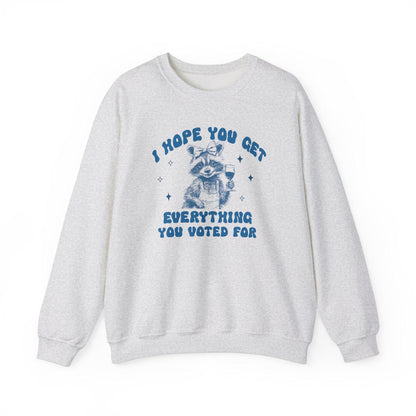 I hope you get everything you voted for | anti trump sweater | anti trump sweatshirt | liberal feminist human rights | anti fascist |leftist