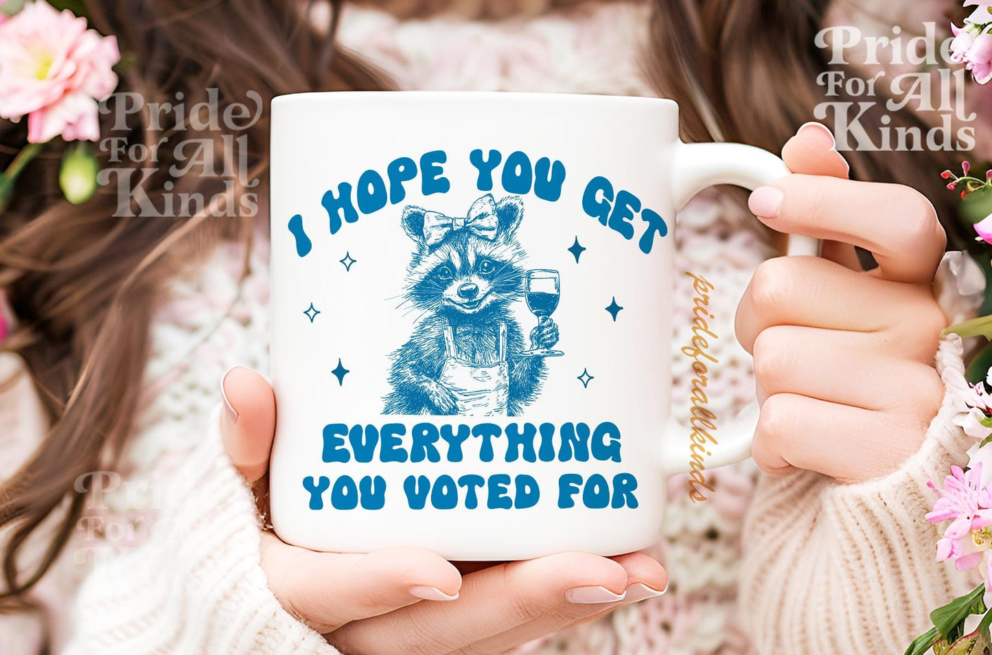 I hope you get everything you voted for | anti trump mug | anti trump coffee mug | feminist mug | liberal feminist human right | leftist