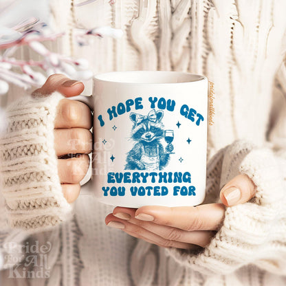 I hope you get everything you voted for | anti trump mug | anti trump coffee mug | feminist mug | liberal feminist human right | leftist