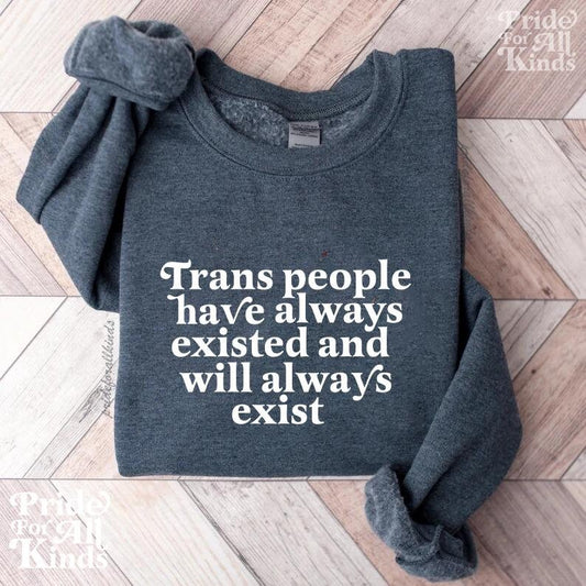 trans people have always existed and will always exist