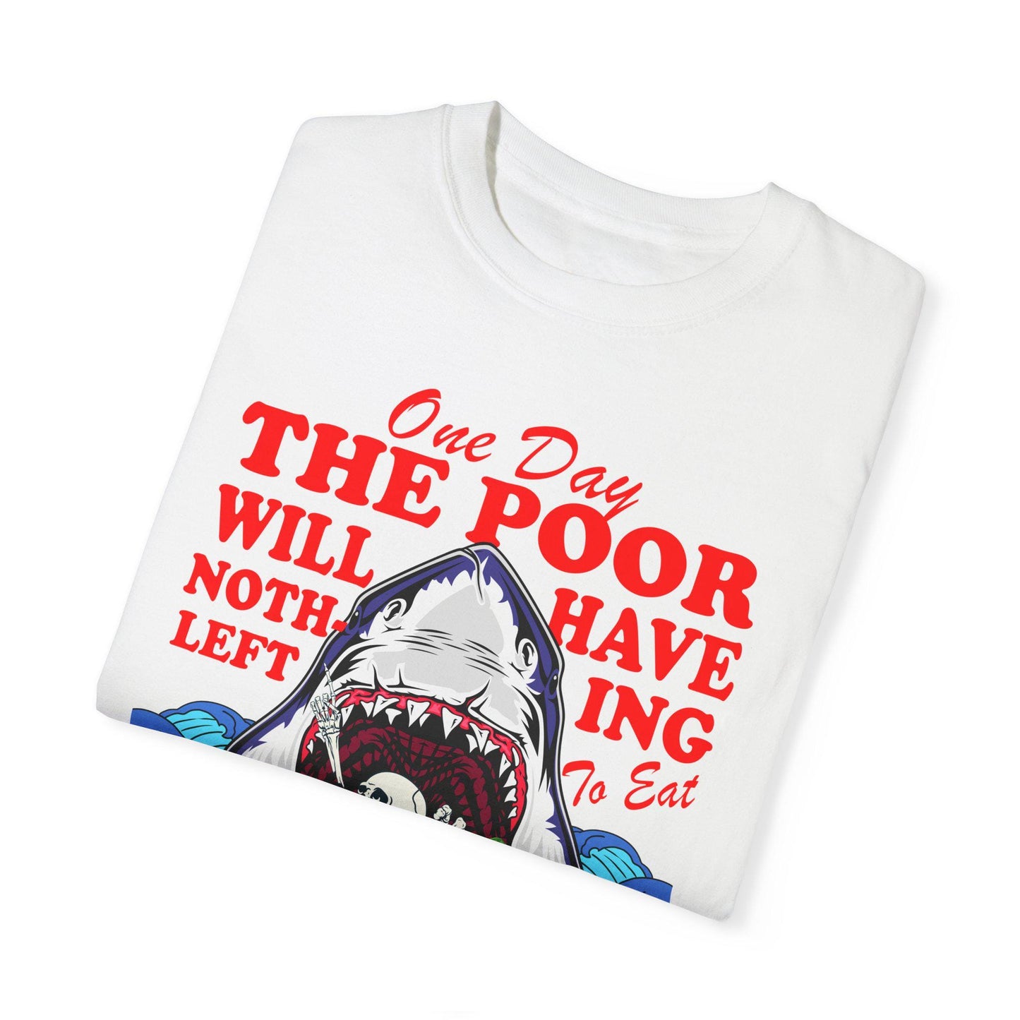 One day the poor will have nothing left to eat but the rich Comfort Colors | anti capitalism | minority billionaires | leftist shirt liberal