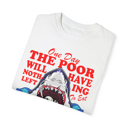One day the poor will have nothing left to eat but the rich Comfort Colors | anti capitalism | minority billionaires | leftist shirt liberal