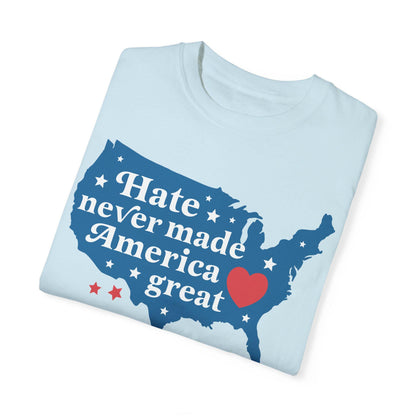 Hate Never Made America Great Comfort Colors | leftist shirt | liberal feminist human rights | liberal tshirt | anti racist social democrat