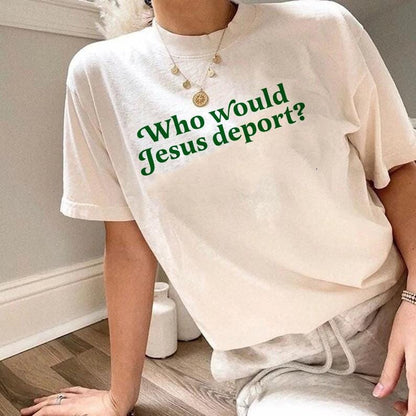 Who would Jesus deport | no one is illegal on stolen land | anti racist shirt | anti fascist | liberal tshirt | liberal feminist human right