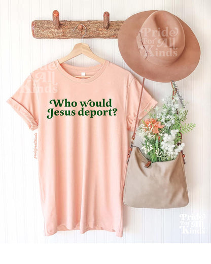 Who would Jesus deport | no one is illegal on stolen land | anti racist shirt | anti fascist | liberal tshirt | liberal feminist human right