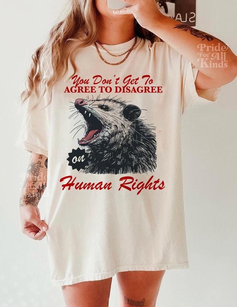 You don&#39;t get to agree to disagree on human rights shirt