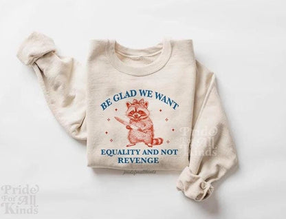 Be glad we want equality and not revenge | international womens day | f the patriarchy | liberal tshirt | feminist human rights | pro roe