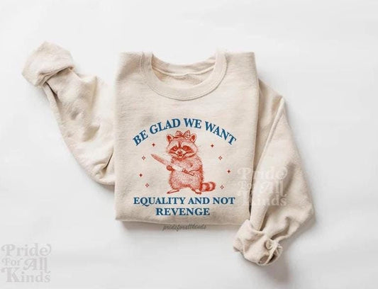 Be glad we want equality and not revenge | international womens day | f the patriarchy | liberal tshirt | feminist human rights | pro roe