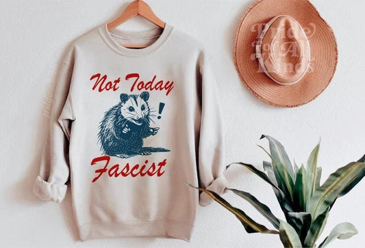 Not today fascist sweatshirt