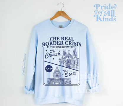 The real border crisis is the one between the church and the state sweatshirt | feminist sweater | liberal | no one is illegal | immigrants
