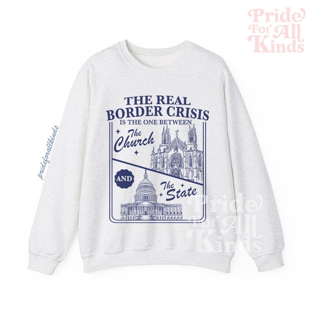 The real border crisis is the one between the church and the state sweatshirt | feminist sweater | liberal | no one is illegal | immigrants