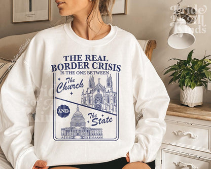 The real border crisis is the one between the church and the state sweatshirt | feminist sweater | liberal | no one is illegal | immigrants