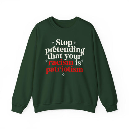 Stop pretending that your racism is patriotism sweatshirt | feminist sweater | leftist | anti fascism | anti capitalist | no one is illegal