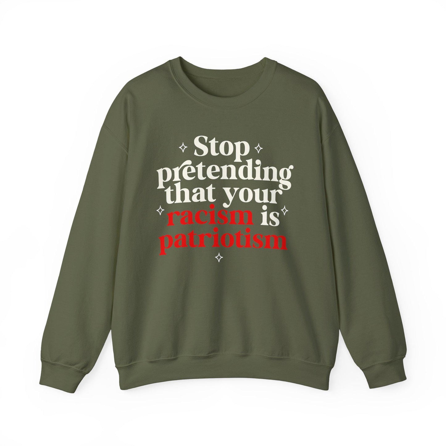Stop pretending that your racism is patriotism sweatshirt | feminist sweater | leftist | anti fascism | anti capitalist | no one is illegal