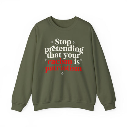 Stop pretending that your racism is patriotism sweatshirt | feminist sweater | leftist | anti fascism | anti capitalist | no one is illegal