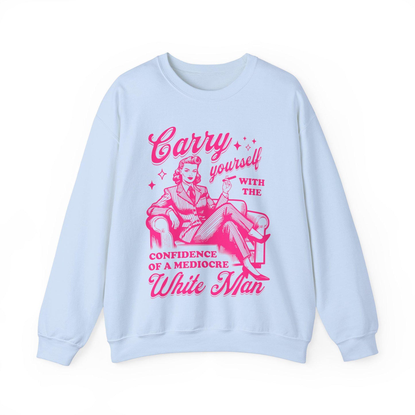 Carry yourself with the confidence of a mediocre white man sweatshirt | feminist sweatshirt | hex the patriarchy | fight fascism | liberal