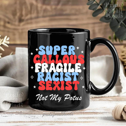 Super callous fragile not my potus mug | feminist mug | anti trump mug | anti trump coffee | liberal mug | leftist gift | anti fascism