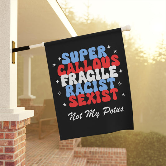 Super callous fragile racist sexist not my potus flag