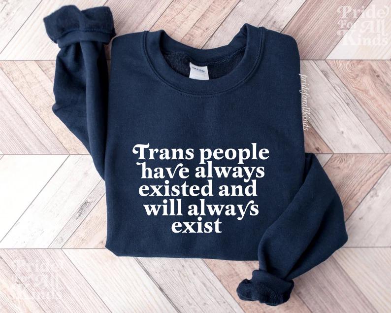trans people have always existed and will always exist | trans rights | protect trans kids | transgender gift | transgender ftm |trans pride