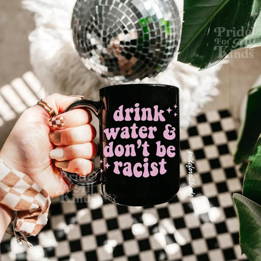 drink water and don&#39;t be racist mug