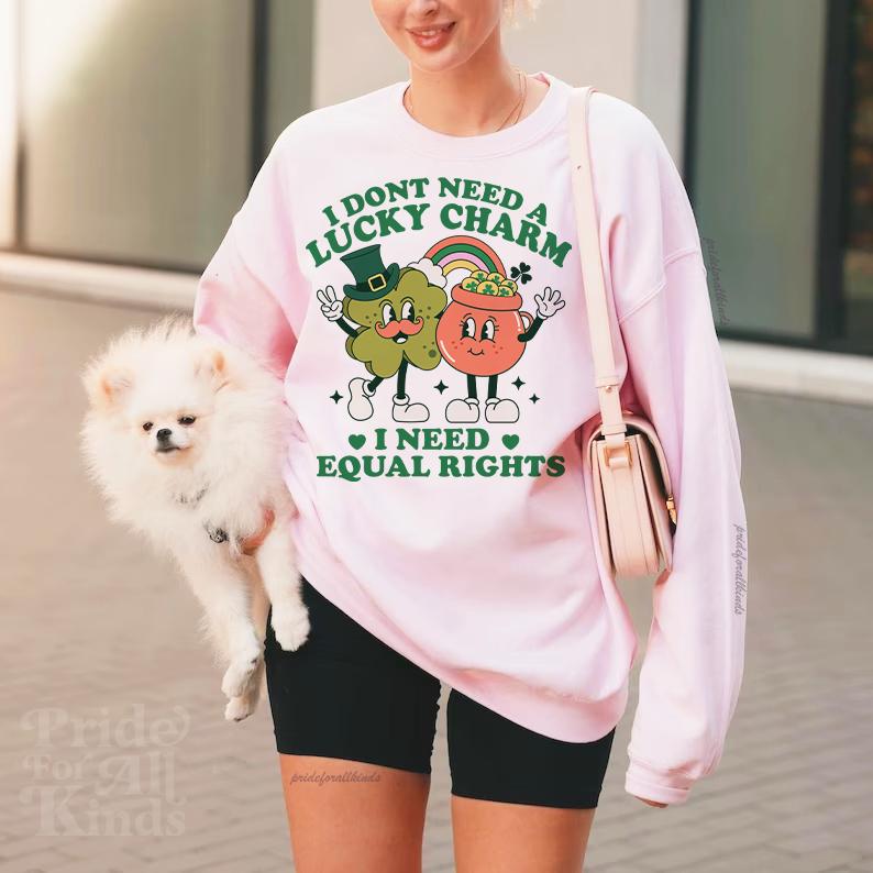 I don't need lucky charms i need equal rights | St. Patrick's Sweater | liberal tshirt | social justice | leftist | feminist human rights
