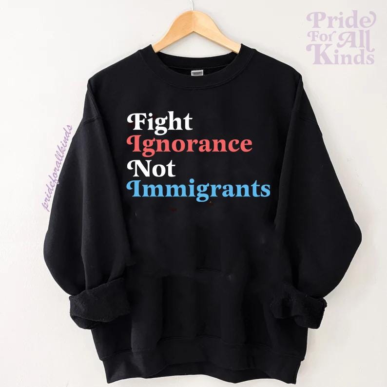 Fight ignorance not immigrants | anti racism | pro immigrants | liberal feminist human rights | history teacher | social justice shirt |