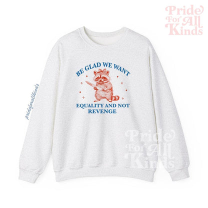 Be glad we want equality and not revenge | international womens day | f the patriarchy | liberal tshirt | feminist human rights | pro roe