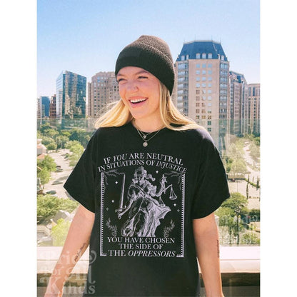 If you are neutral in situations of injustice | social justice shirt | liberal tshirt | fight fascism | anti capitalist |  leftist | pro roe