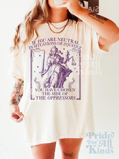 If you are neutral in situations of injustice shirt | feminist sweatshirt | resist tshirt | fight fascism | people over profit | liberal