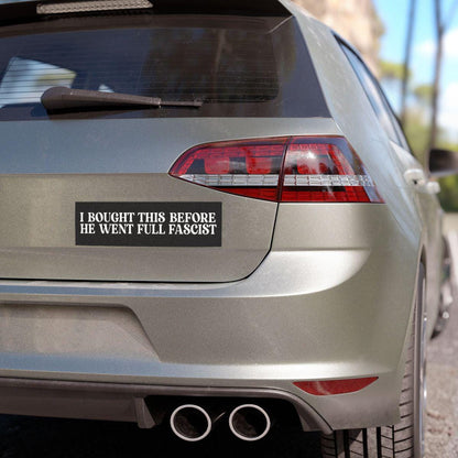 I bought this before he went full fascist sticker car magnet | Resist Sticker | political car magnet | car magnet liberal | anti capitalist