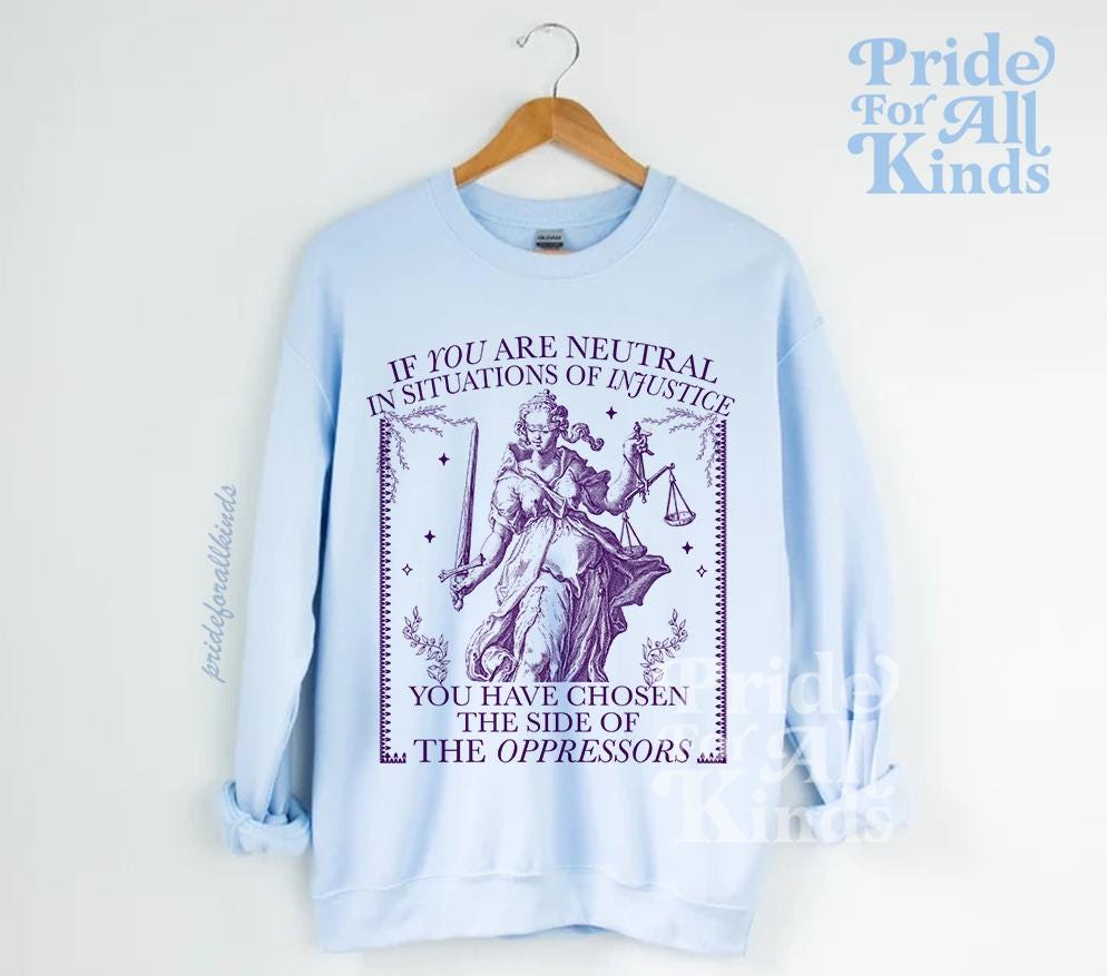 If you are neutral in situations of injustice shirt | feminist sweatshirt | resist tshirt | fight fascism | people over profit | liberal
