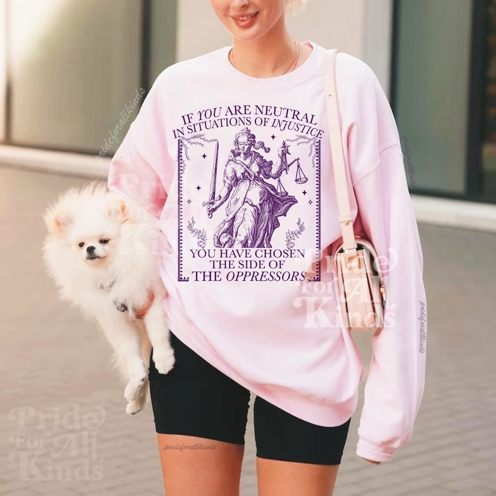 If you are neutral in situations of injustice shirt | feminist sweatshirt | resist tshirt | fight fascism | people over profit | liberal
