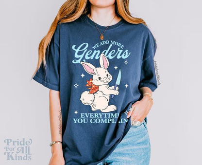 We add more genders everytime you complain | Comfort Colors | nonbinary shirt | nonbinary parent | agender | transgender mtf | trans rights