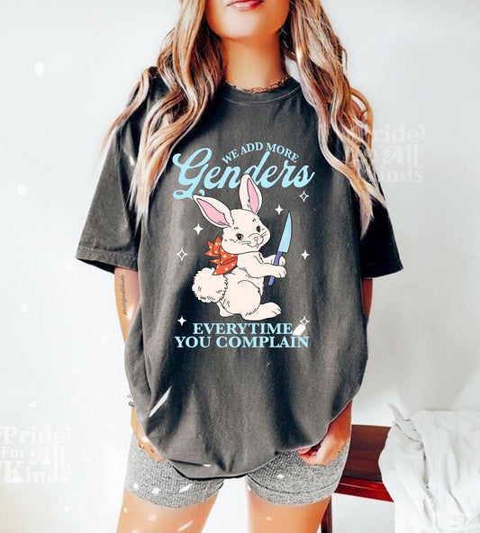 We add more genders everytime you complain | Comfort Colors | nonbinary shirt | nonbinary parent | agender | transgender mtf | trans rights