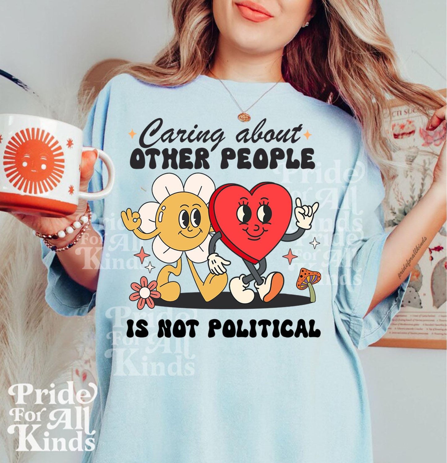 Caring about other people is not political | comfort colors | liberal feminist human rights | social justice | resist tshir | fight fascism