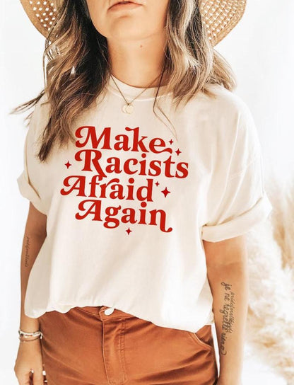 Make racists afraid again | anti racism shirt | anti fascism | resist shirt | fdt shirt | social justice | liberal feminist human rights