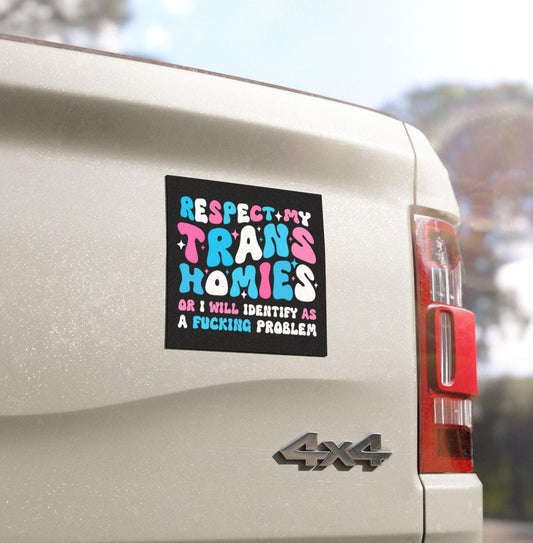 respect my trans homies or i will identify as a problem | trans pride sticker | trans car magnet | trans ally | transgender gift | mtf | ftm