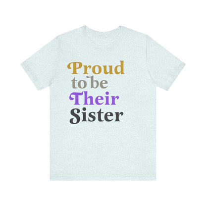 Proud to be their sister | nonbinary shirt | nonbinary family | nonbinary parent | nonbinary sister | enby | genderqueer | trans rights |