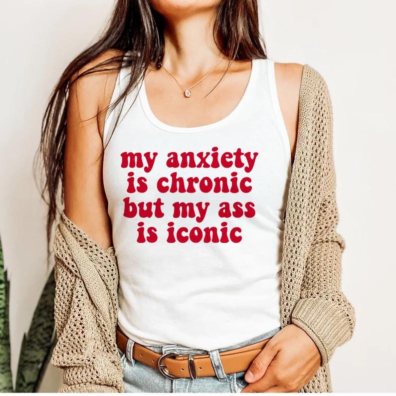 my anxiety is chronic but my ass is iconic tank top | anxiety tank top | autism tank | neurodiversity | audhd | overstimulated | neurospicy